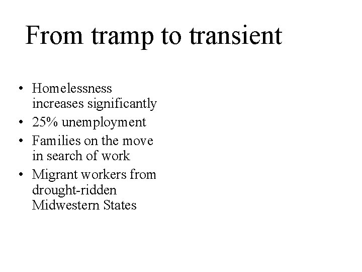 From tramp to transient • Homelessness increases significantly • 25% unemployment • Families on