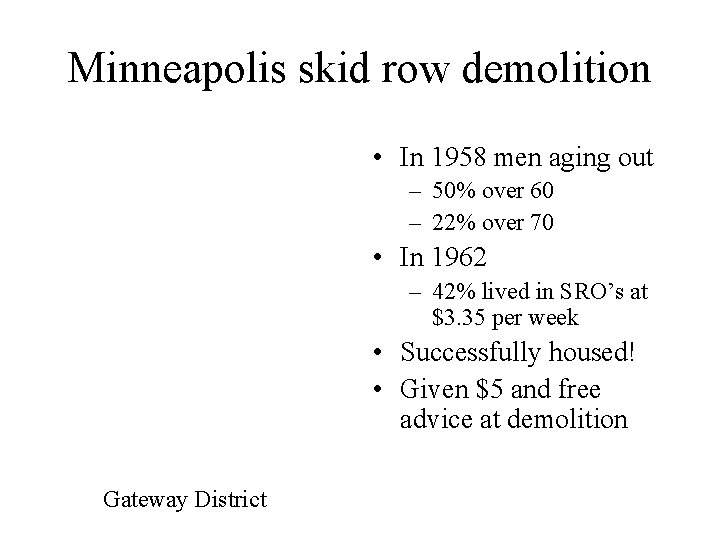 Minneapolis skid row demolition • In 1958 men aging out – 50% over 60