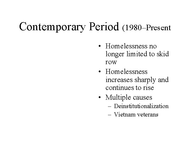 Contemporary Period (1980–Present • Homelessness no longer limited to skid row • Homelessness increases