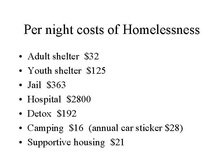 Per night costs of Homelessness • • Adult shelter $32 Youth shelter $125 Jail