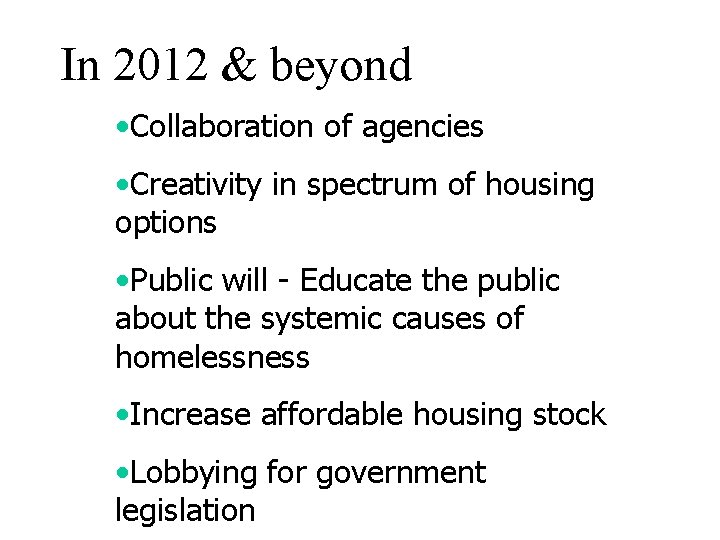 In 2012 & beyond • Collaboration of agencies • Creativity in spectrum of housing