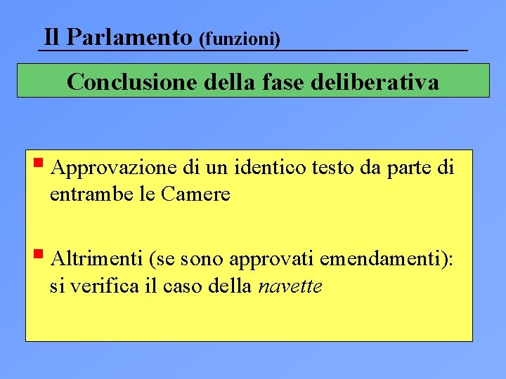 Il Parlamento (funzioni) Conclusione della fase deliberativa § Approvazione di un identico testo da