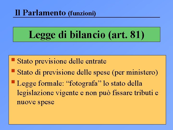 Il Parlamento (funzioni) Legge di bilancio (art. 81) § Stato previsione delle entrate §