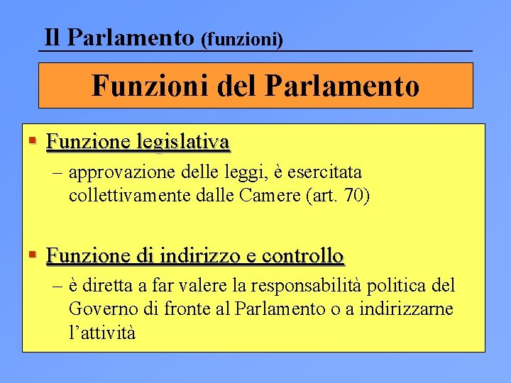 Il Parlamento (funzioni) Funzioni del Parlamento § Funzione legislativa – approvazione delle leggi, è