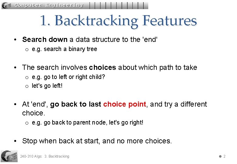 1. Backtracking Features • Search down a data structure to the 'end' o e.