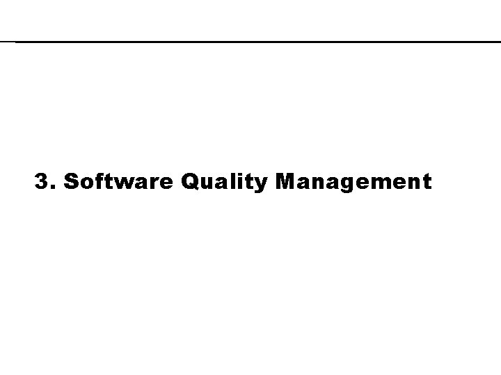 3. Software Quality Management 3. Software Quality Management