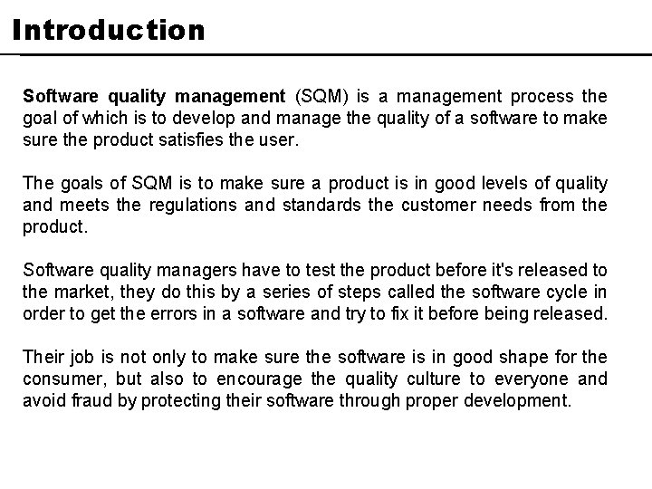 Introduction Software quality management (SQM) is a management process the goal of which is
