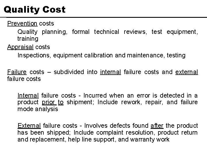 Quality Cost Prevention costs Quality planning, formal technical reviews, test equipment, training Appraisal costs