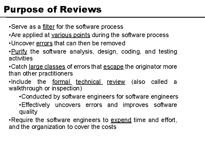 Purpose of Reviews • Serve as a filter for the software process • Are Purpose of Reviews • Serve as a filter for the software process • Are