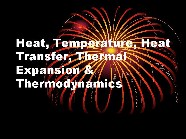 Heat, Temperature, Heat Transfer, Thermal Expansion & Thermodynamics 