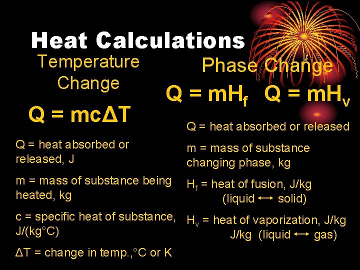 Heat Calculations Temperature Change Q = mcΔT Phase Change Q = m. Hf Q