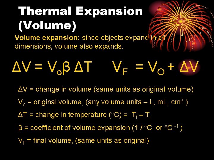 Thermal Expansion (Volume) Volume expansion: since objects expand in all dimensions, volume also expands.