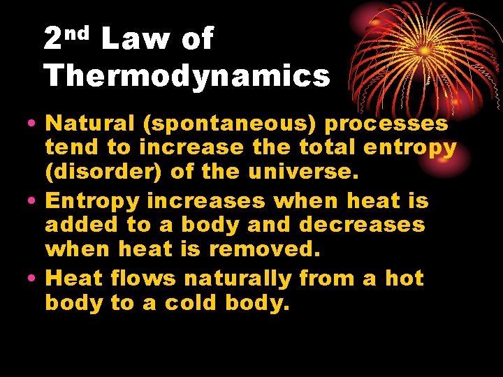 2 nd Law of Thermodynamics • Natural (spontaneous) processes tend to increase the total