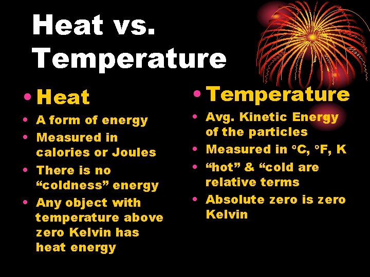 Heat vs. Temperature • Heat • A form of energy • Measured in calories