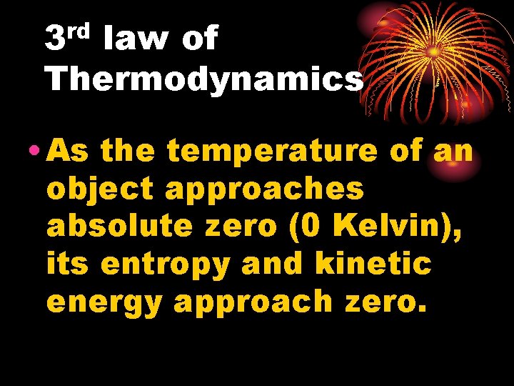 rd 3 law of Thermodynamics • As the temperature of an object approaches absolute