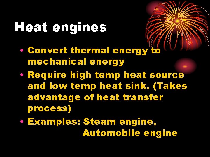 Heat engines • Convert thermal energy to mechanical energy • Require high temp heat