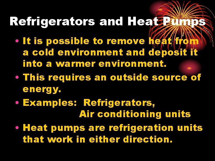 Refrigerators and Heat Pumps • It is possible to remove heat from a cold