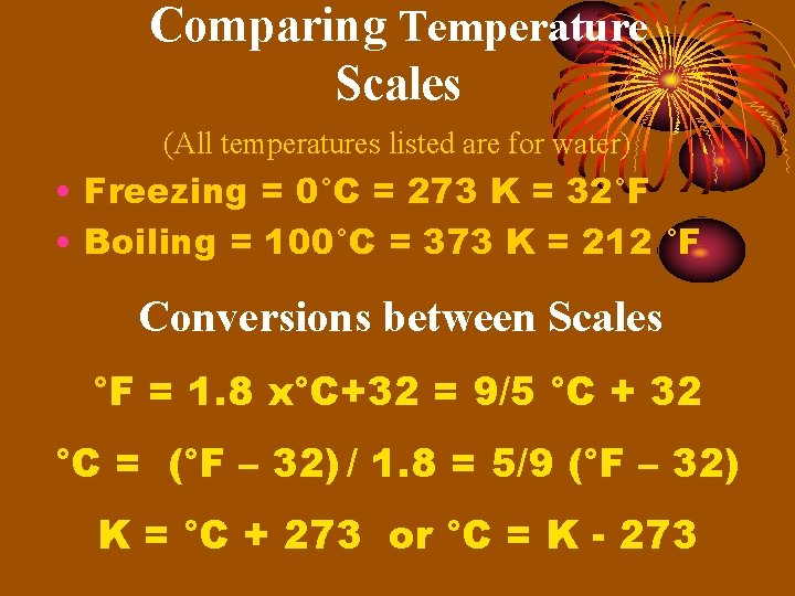 Comparing Temperature Scales (All temperatures listed are for water) • Freezing = 0°C =