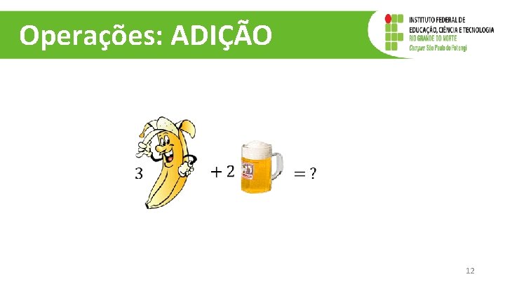 Operações: ADIÇÃO 12 