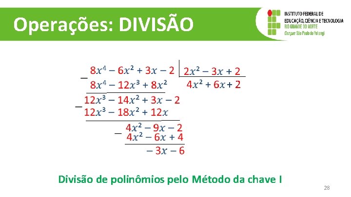 Operações: DIVISÃO + 2 Divisão de polinômios pelo Método da chave I 28 