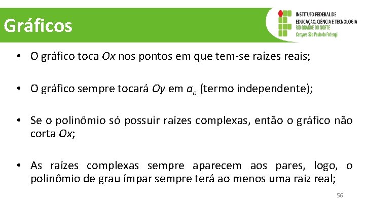 Gráficos • O gráfico toca Ox nos pontos em que tem-se raízes reais; •