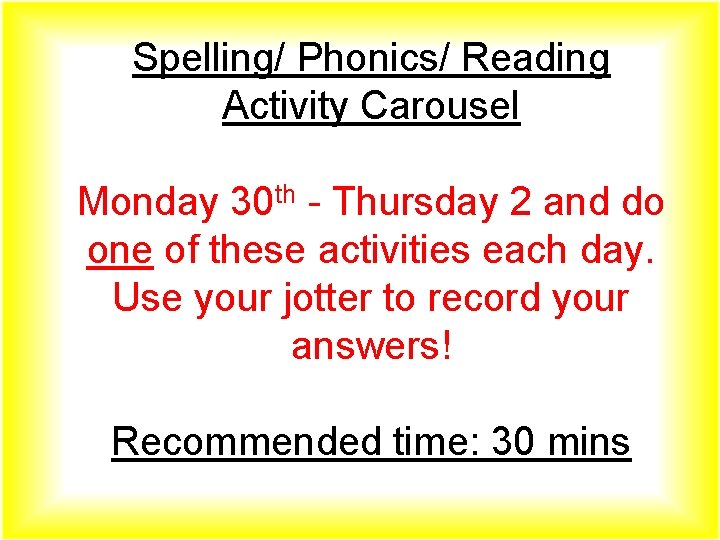 Spelling/ Phonics/ Reading Activity Carousel Monday 30 th - Thursday 2 and do one