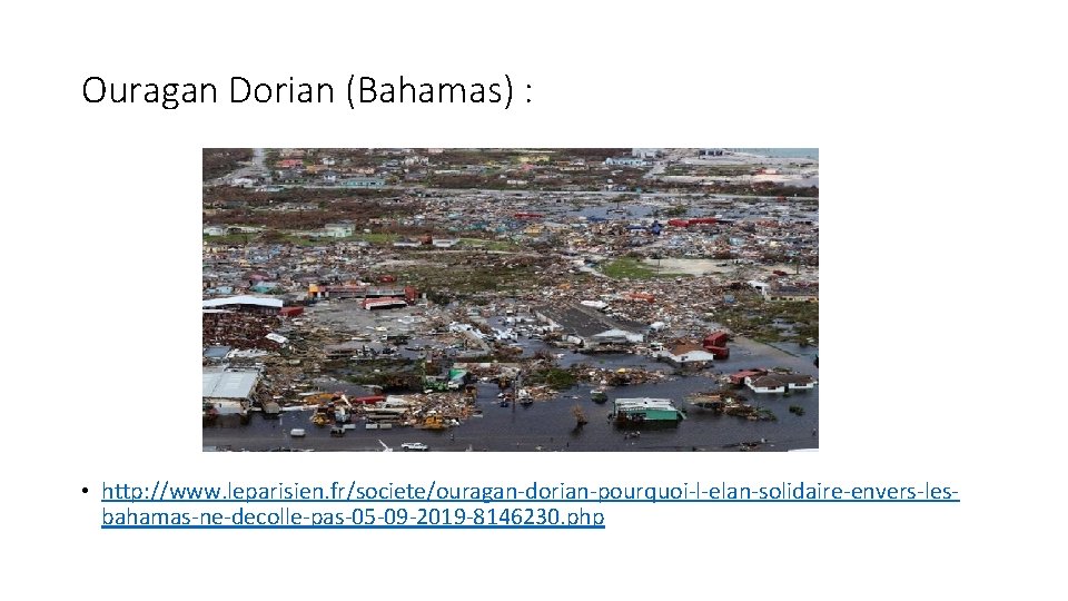 Ouragan Dorian (Bahamas) : • http: //www. leparisien. fr/societe/ouragan-dorian-pourquoi-l-elan-solidaire-envers-lesbahamas-ne-decolle-pas-05 -09 -2019 -8146230. php 
