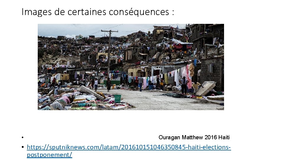Images de certaines conséquences : • Ouragan Matthew 2016 Haiti • https: //sputniknews. com/latam/201610151046350845