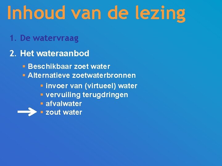 Inhoud van de lezing 1. De watervraag 2. Het wateraanbod § Beschikbaar zoet water