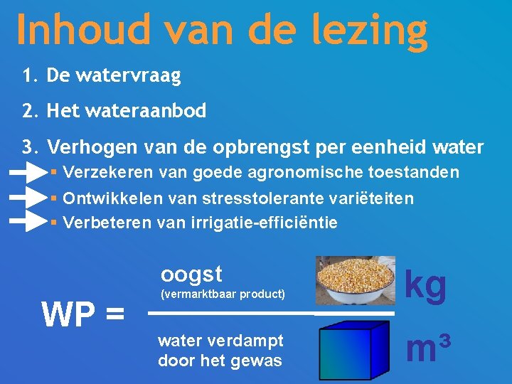 Inhoud van de lezing 1. De watervraag 2. Het wateraanbod 3. Verhogen van de