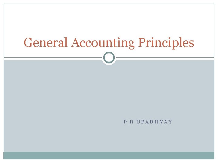 General Accounting Principles P R UPADHYAY 