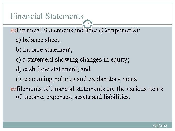 Financial Statements 11 Financial Statements includes (Components): a) balance sheet; b) income statement; c)