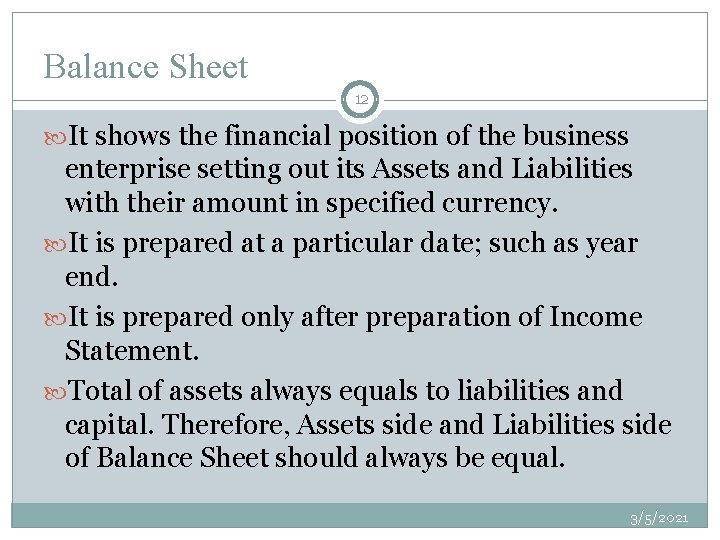 Balance Sheet 12 It shows the financial position of the business enterprise setting out