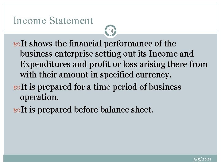 Income Statement 14 It shows the financial performance of the business enterprise setting out