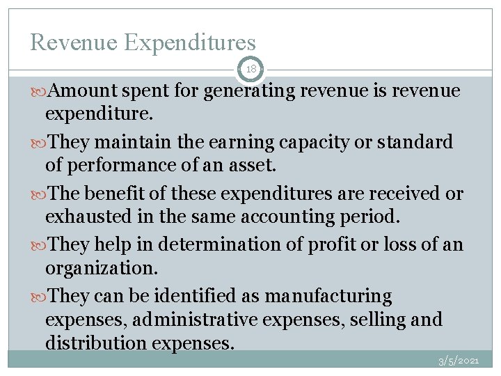 Revenue Expenditures 18 Amount spent for generating revenue is revenue expenditure. They maintain the