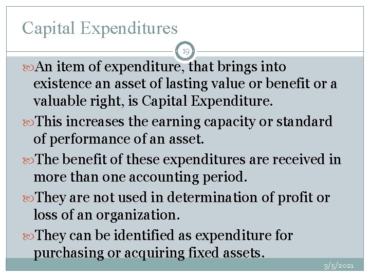 Capital Expenditures 19 An item of expenditure, that brings into existence an asset of