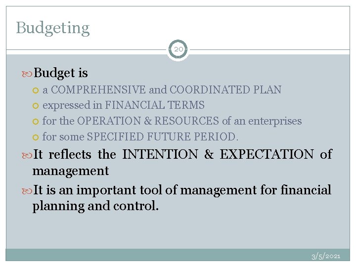 Budgeting 20 Budget is a COMPREHENSIVE and COORDINATED PLAN expressed in FINANCIAL TERMS for