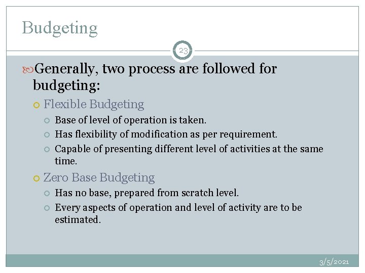 Budgeting 23 Generally, two process are followed for budgeting: Flexible Budgeting Base of level