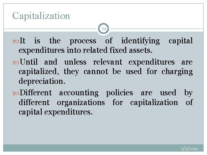 Capitalization 24 It is the process of identifying capital expenditures into related fixed assets.