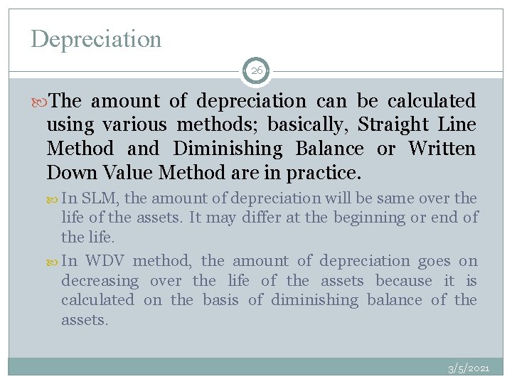 Depreciation 26 The amount of depreciation can be calculated using various methods; basically, Straight