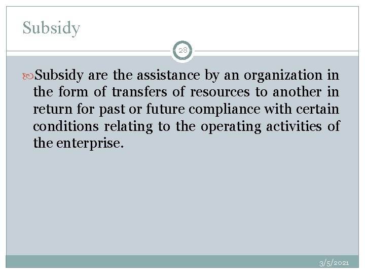 Subsidy 28 Subsidy are the assistance by an organization in the form of transfers