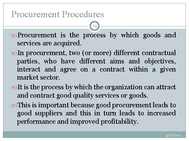 Procurement Procedures 29 Procurement is the process by which goods and services are acquired.