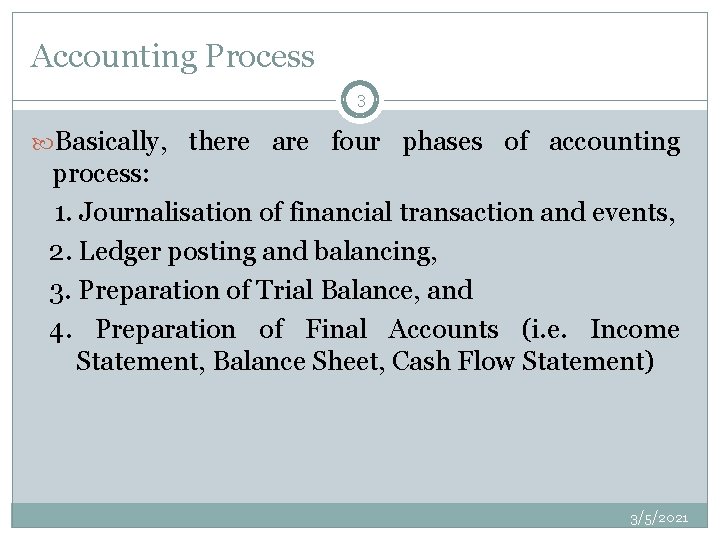 Accounting Process 3 Basically, there are four phases of accounting process: 1. Journalisation of
