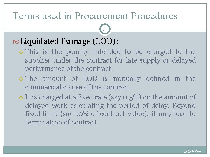 Terms used in Procurement Procedures 35 Liquidated Damage (LQD): This is the penalty intended