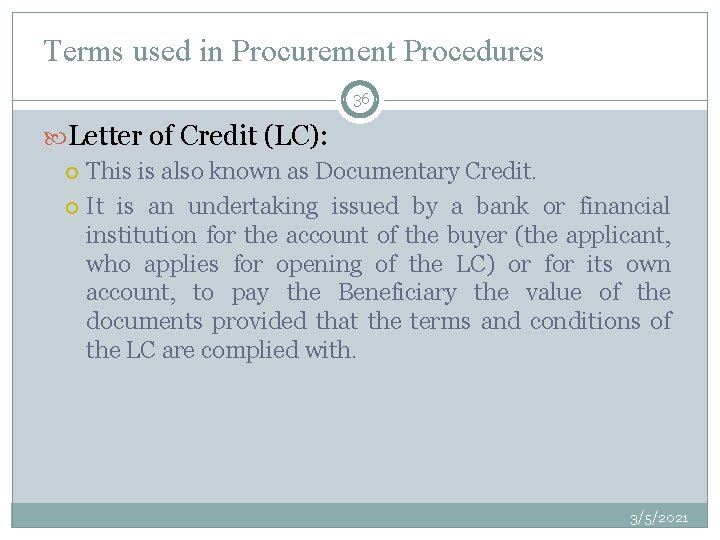 Terms used in Procurement Procedures 36 Letter of Credit (LC): This is also known