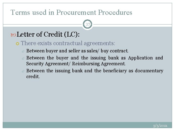 Terms used in Procurement Procedures 37 Letter of Credit (LC): There exists contractual agreements: