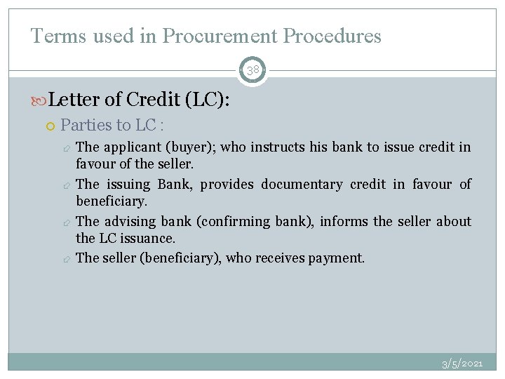 Terms used in Procurement Procedures 38 Letter of Credit (LC): Parties to LC :