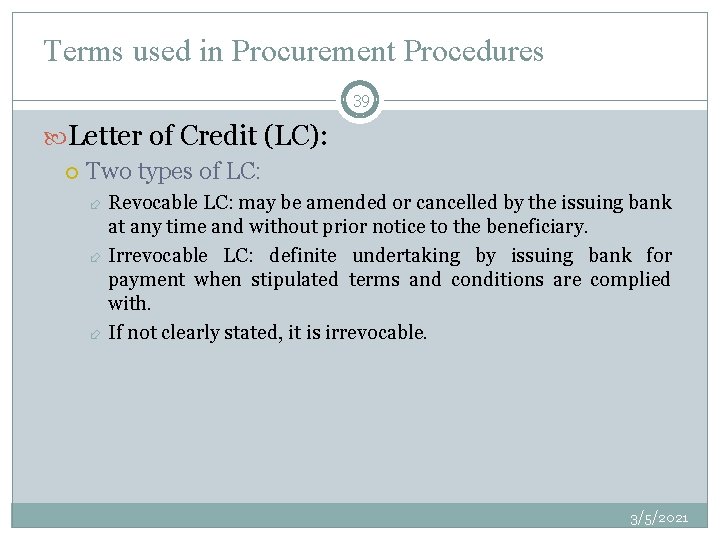 Terms used in Procurement Procedures 39 Letter of Credit (LC): Two types of LC:
