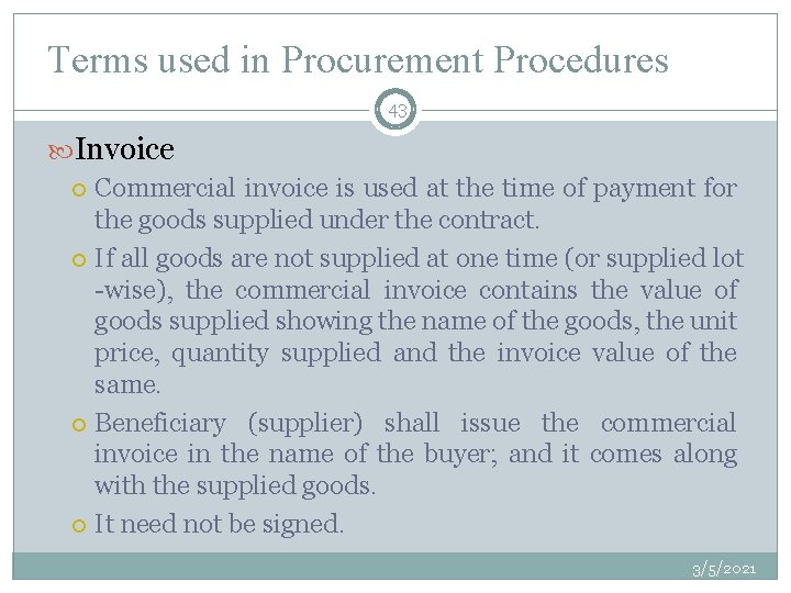 Terms used in Procurement Procedures 43 Invoice Commercial invoice is used at the time