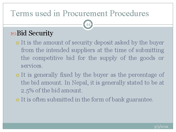 Terms used in Procurement Procedures 44 Bid Security It is the amount of security